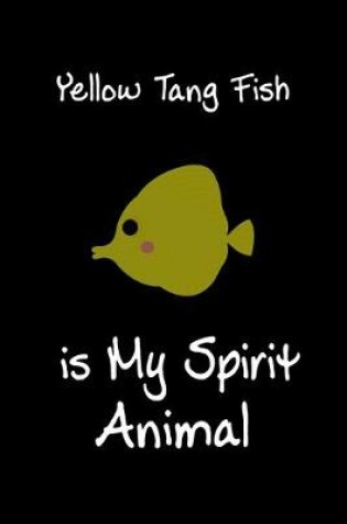 Cover of Yellow Tang Fish is My Spirit Animal