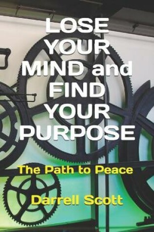 Cover of LOSE YOUR MIND and FIND YOUR PURPOSE