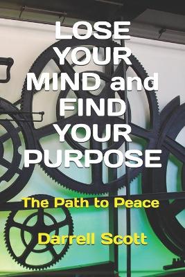 Book cover for LOSE YOUR MIND and FIND YOUR PURPOSE