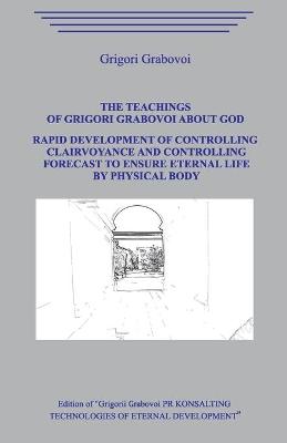 Book cover for The Teaching of Grigori Grabovoi about God. Rapid development of controlling clairvoyance and controlling forecast to ensure eternal life by physical body.