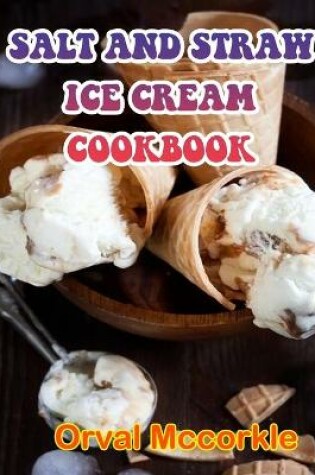 Cover of Salt and Straw Ice Cream Cookbook