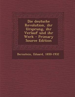 Book cover for Die Deutsche Revolution, Ihr Ursprung, Ihr Verlauf Und Ihr Werk