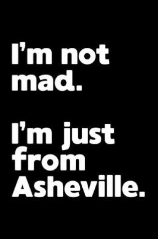 Cover of I'm not mad. I'm just from Asheville.