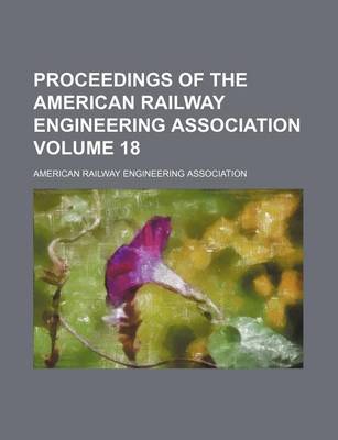 Book cover for Proceedings of the American Railway Engineering Association Volume 18