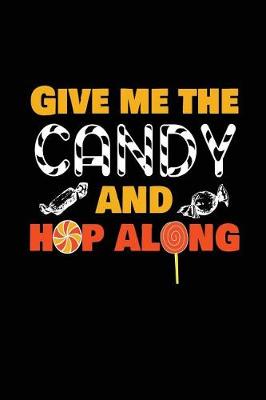 Book cover for Give Me The Candy And Hop Along