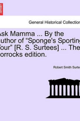 Cover of Ask Mamma ... by the Author of "Sponge's Sporting Tour" [R. S. Surtees] ... the Jorrocks Edition.