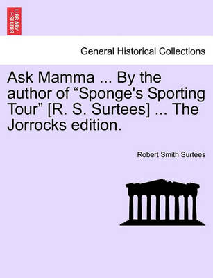 Book cover for Ask Mamma ... by the Author of "Sponge's Sporting Tour" [R. S. Surtees] ... the Jorrocks Edition.