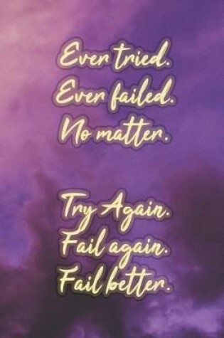 Cover of Ever Tried. Ever Failed. No Matter. Try Again. Fail Again. Fail Better.