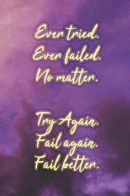 Book cover for Ever Tried. Ever Failed. No Matter. Try Again. Fail Again. Fail Better.