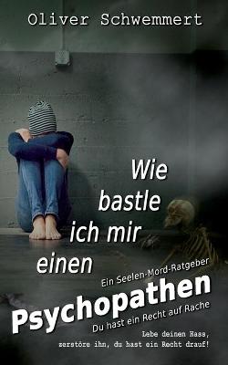 Cover of Wie bastle ich mir einen Psychopathen