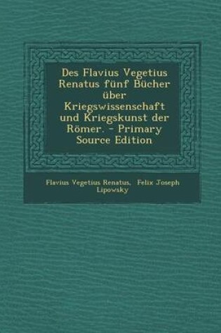 Cover of Des Flavius Vegetius Renatus Funf Bucher Uber Kriegswissenschaft Und Kriegskunst Der Romer.