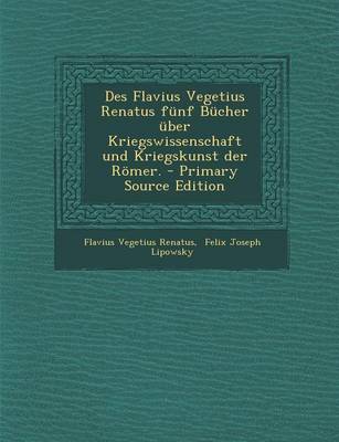 Book cover for Des Flavius Vegetius Renatus Funf Bucher Uber Kriegswissenschaft Und Kriegskunst Der Romer.