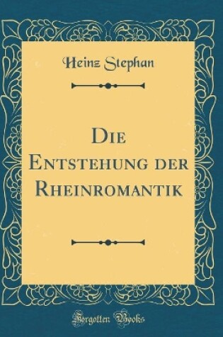 Cover of Die Entstehung der Rheinromantik (Classic Reprint)