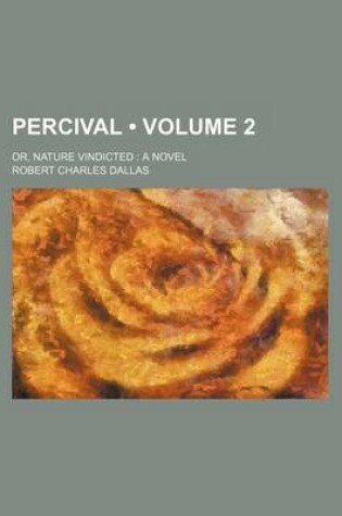 Cover of Percival (Volume 2); Or, Nature Vindicted a Novel