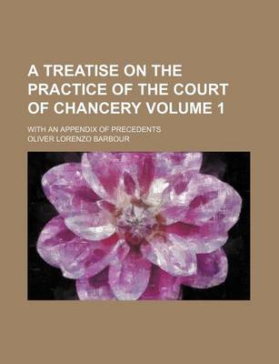 Book cover for A Treatise on the Practice of the Court of Chancery Volume 1; With an Appendix of Precedents