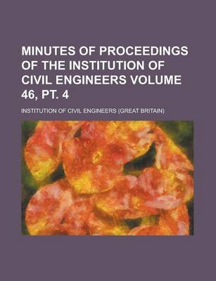 Book cover for Minutes of Proceedings of the Institution of Civil Engineers Volume 46, PT. 4