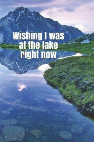 Cover of Wishing I Was at the Lake Right Now