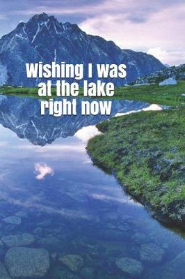 Book cover for Wishing I Was at the Lake Right Now