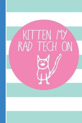 Cover of Kitten My Rad Tech on