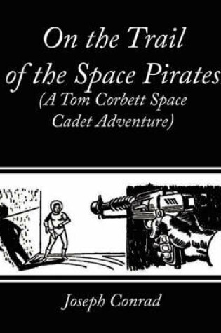 Cover of On the Trail of the Space Pirates (A Tom Corbett Space Cadet Adventure)
