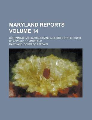 Book cover for Maryland Reports; Containing Cases Argued and Adjudged in the Court of Appeals of Maryland Volume 14