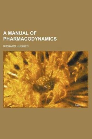 Cover of A Manual of Pharmacodynamics