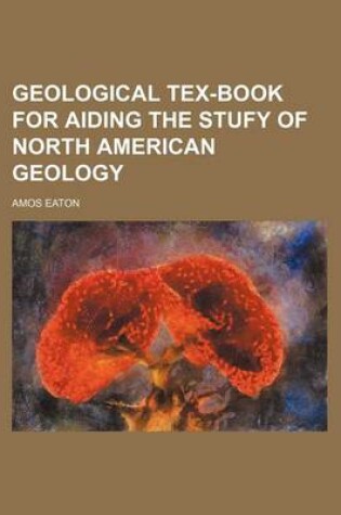 Cover of Geological Tex-Book for Aiding the Stufy of North American Geology