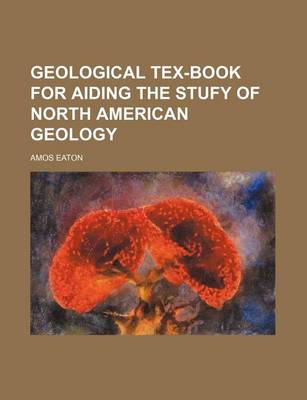 Book cover for Geological Tex-Book for Aiding the Stufy of North American Geology