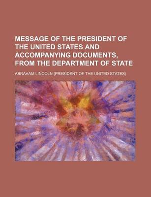 Book cover for Message of the President of the United States and Accompanying Documents, from the Department of State