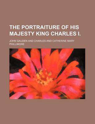 Book cover for The Portraiture of His Majesty King Charles I.