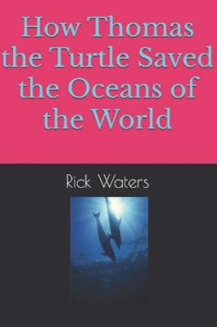 Cover of How Thomas the Turtle Saved the Oceans of the World