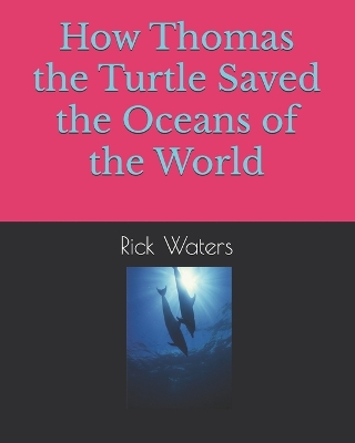 Book cover for How Thomas the Turtle Saved the Oceans of the World