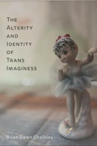 Cover of The Alterity and Identity of Tran Imaginess