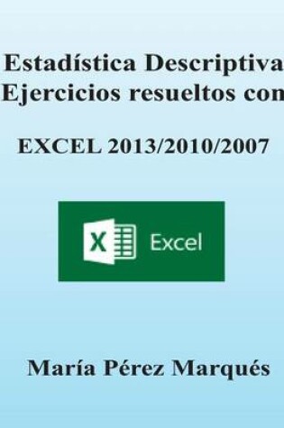 Cover of Estadistica Descriptiva. Ejercicios Resueltos Con Excel 2013/2010/2007