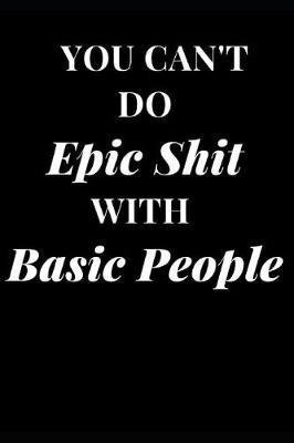 Book cover for You Can't Do Epic Shit with Basic People