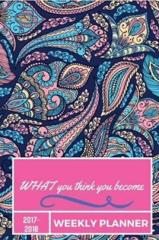 Cover of What You Think You Become 2017-2018 Weekly Planner