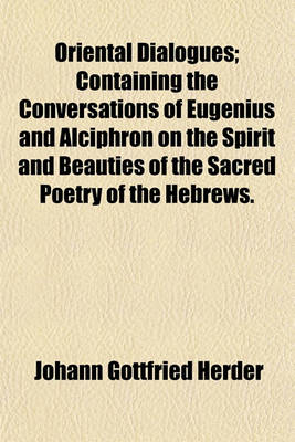 Book cover for Oriental Dialogues; Containing the Conversations of Eugenius and Alciphron on the Spirit and Beauties of the Sacred Poetry of the Hebrews.