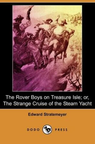 Cover of The Rover Boys on Treasure Isle; Or, the Strange Cruise of the Steam Yacht (Dodo Press)