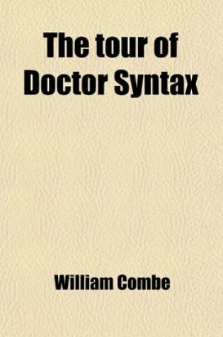 Cover of The Tour of Doctor Syntax; In Search of the Picturesque, a Poem