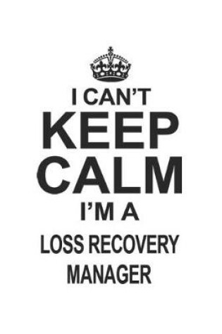 Cover of I Can't Keep Calm I'm A Loss Recovery Manager
