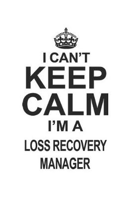 Book cover for I Can't Keep Calm I'm A Loss Recovery Manager