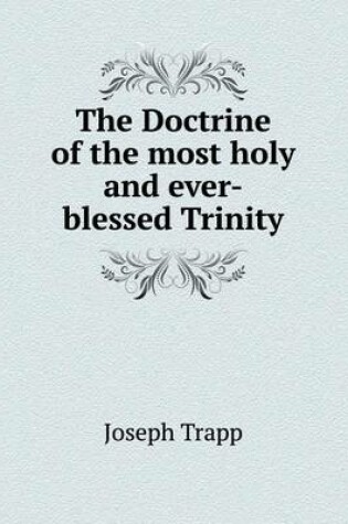 Cover of The Doctrine of the most holy and ever-blessed Trinity
