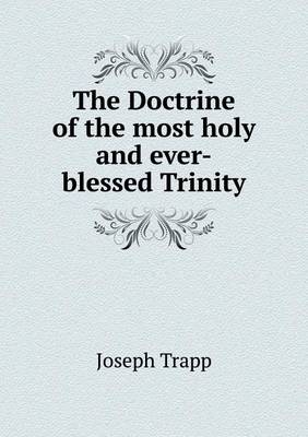 Book cover for The Doctrine of the most holy and ever-blessed Trinity