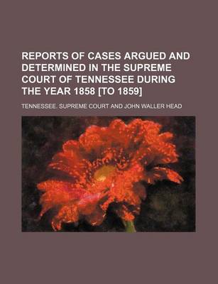 Book cover for Reports of Cases Argued and Determined in the Supreme Court of Tennessee During the Year 1858 [To 1859] (Volume 1; V. 38)