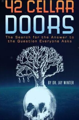 Cover of 42 Cellar Doors: the Search for the Answer to the Question Everyone Asks