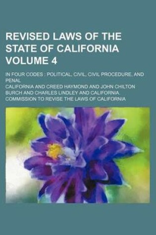 Cover of Revised Laws of the State of California Volume 4; In Four Codes