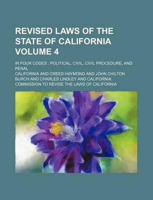 Book cover for Revised Laws of the State of California Volume 4; In Four Codes