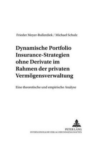 Cover of Dynamische Portfolio Insurance-Strategien Ohne Derivate Im Rahmen Der Privaten Vermoegensverwaltung