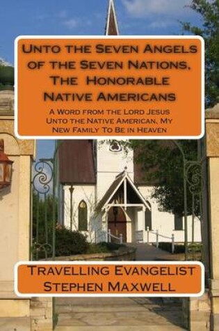 Cover of Unto the Seven Angels of the Seven Nations, The Honorable Native Americans