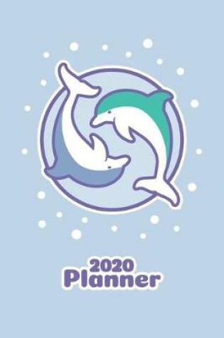 Cover of Kawaii Planner 2020 Cute Dolphin Lover Organizer